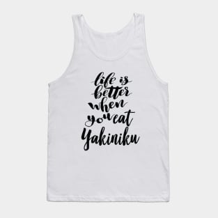 Life Is Better When You Eat Yakiniku Tank Top